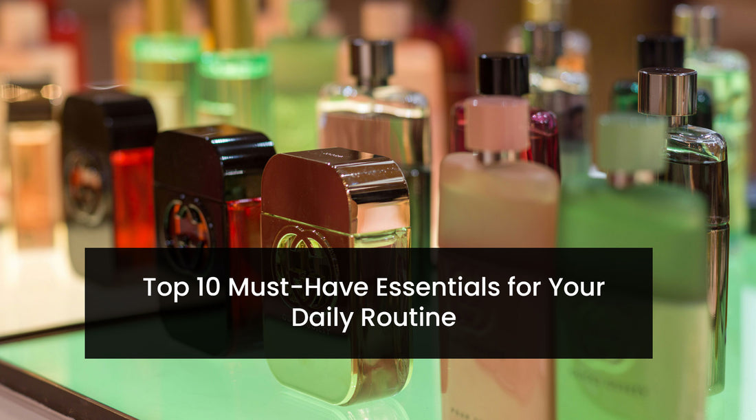 Top 10 Must-Have Essentials for Your Daily Routine